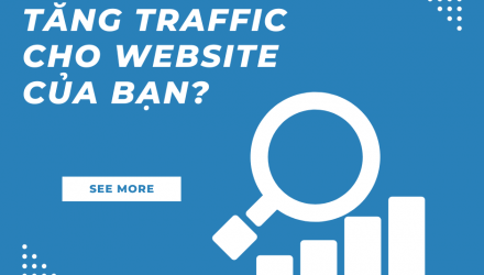 Các cách tăng Traffic cho Website của bạn? 
