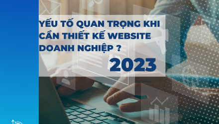 Yếu tố quan trọng xem xét khi cần thiết kế website doanh nghiệp ?